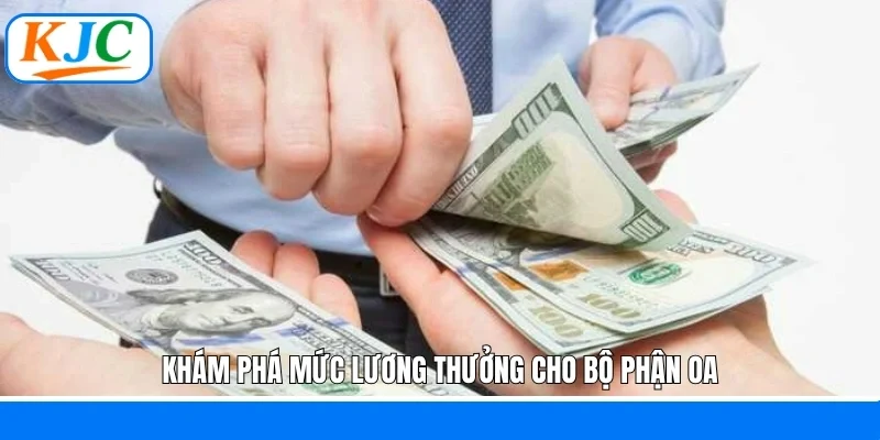 Khám phá mức lương thưởng cho bộ phận OA